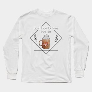 Watercolor Don't Look for Love Look for Coffee Whipped Cream Long Sleeve T-Shirt